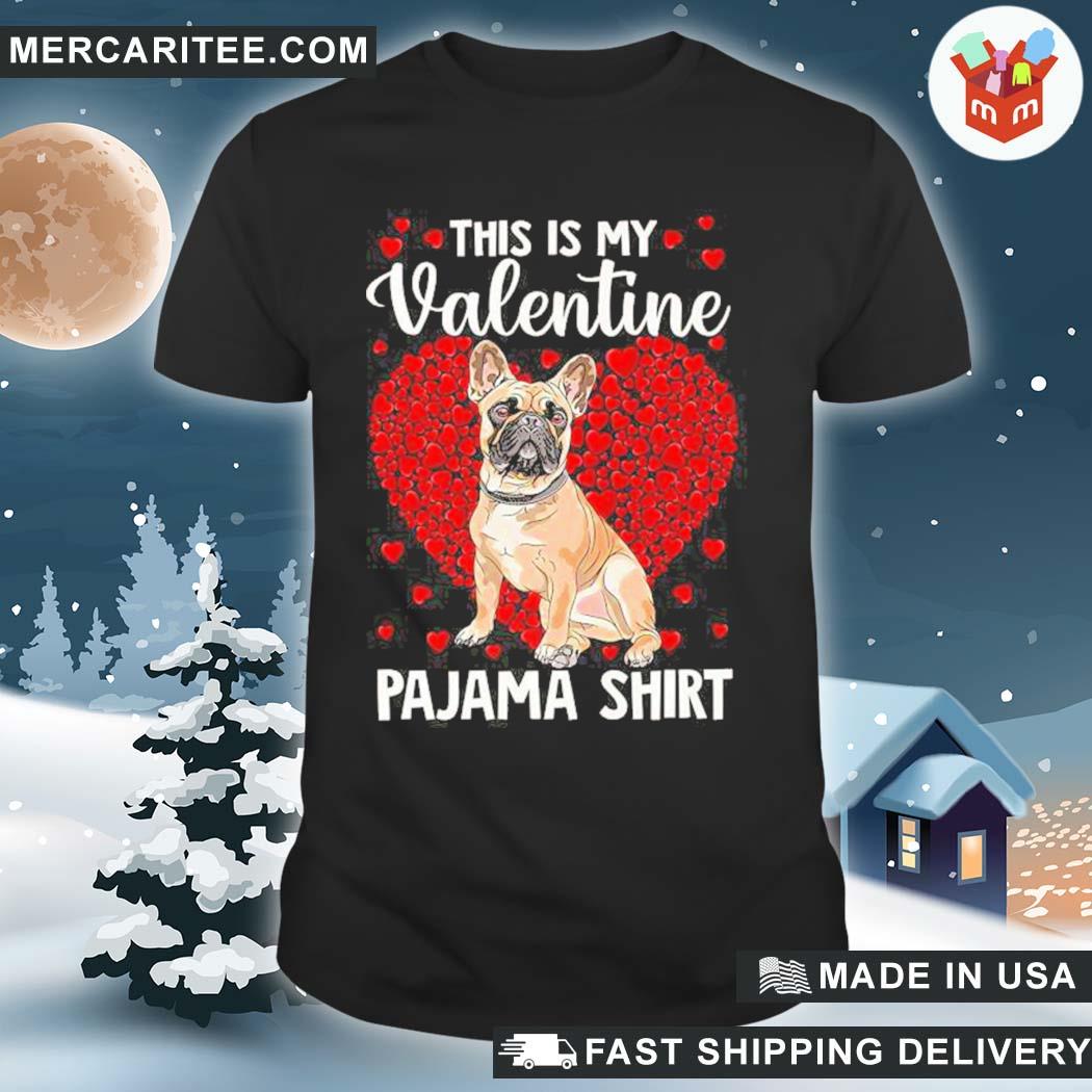 Funny cute this is my valentine pajama french bulldog dog lover shirt