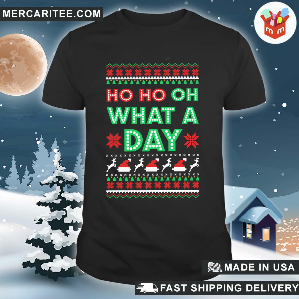 Official ho Ho Oh What A Day Xmas Ugly Sweatshirt