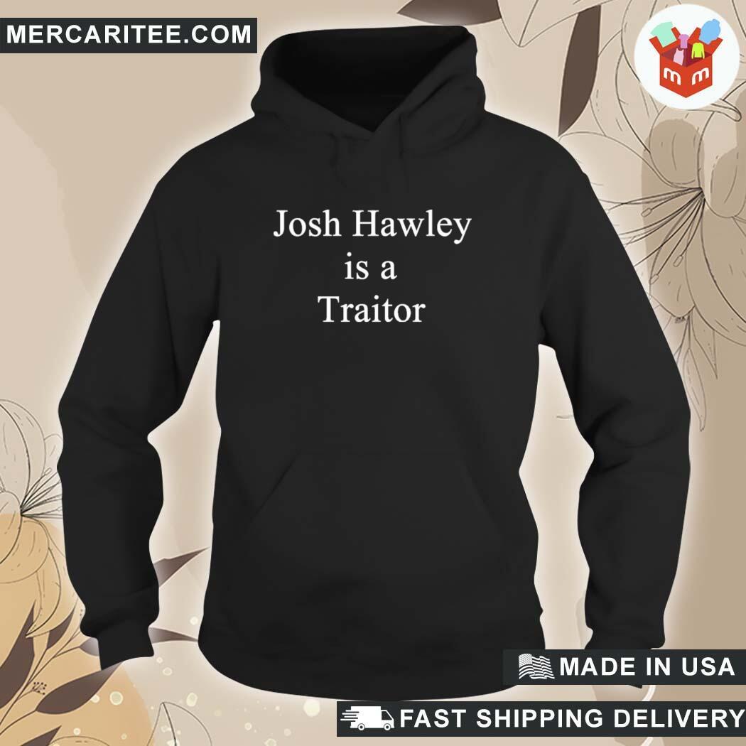Josh Hawley Is A Traitor Corn Fed Threads Store T-Shirt hoodie