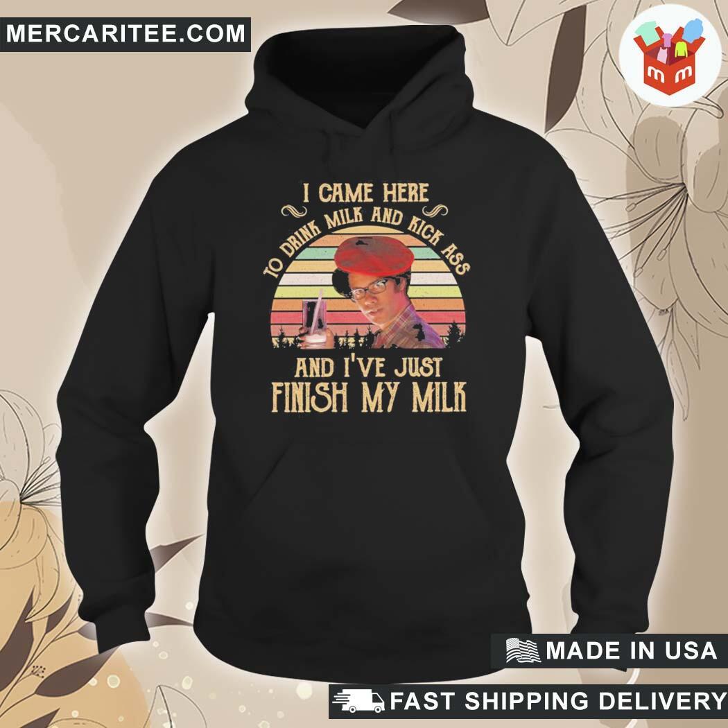 Official I Came Here To Drink Milk And Kick Ass And I've Just Finished Gift T-Shirt hoodie