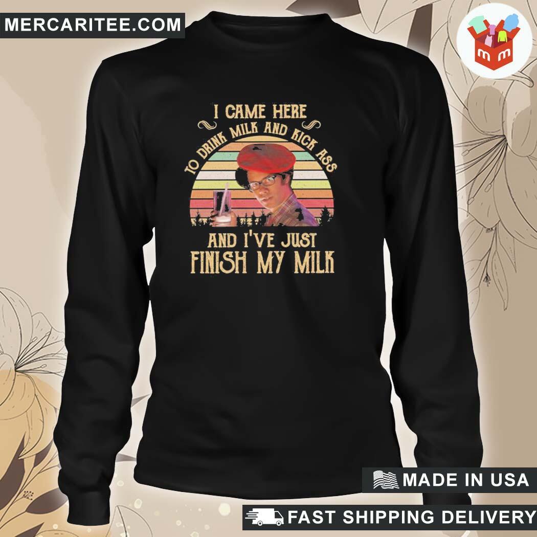 Official I Came Here To Drink Milk And Kick Ass And I've Just Finished Gift T-Shirt long sleeve