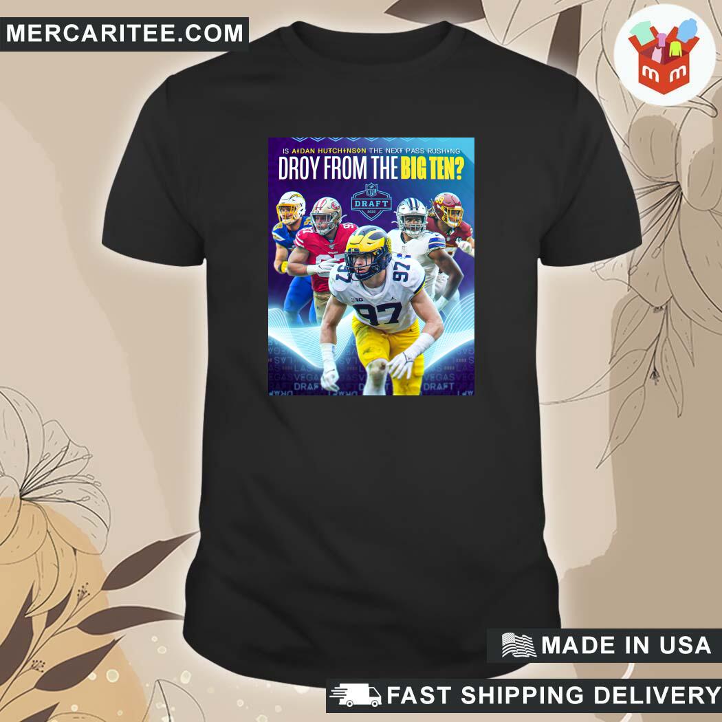 Official Is Aidan Hutchinson The Next Pass Rushing Droy From The Big Ten Nfl Draft 2022 T-Shirt