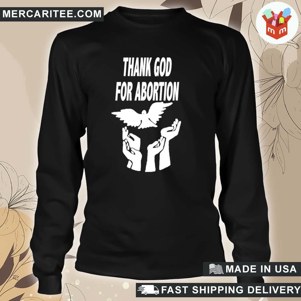 Official Tim Graham Thank God For Abortion Thank God For Abortion Merch T-Shirt long sleeve