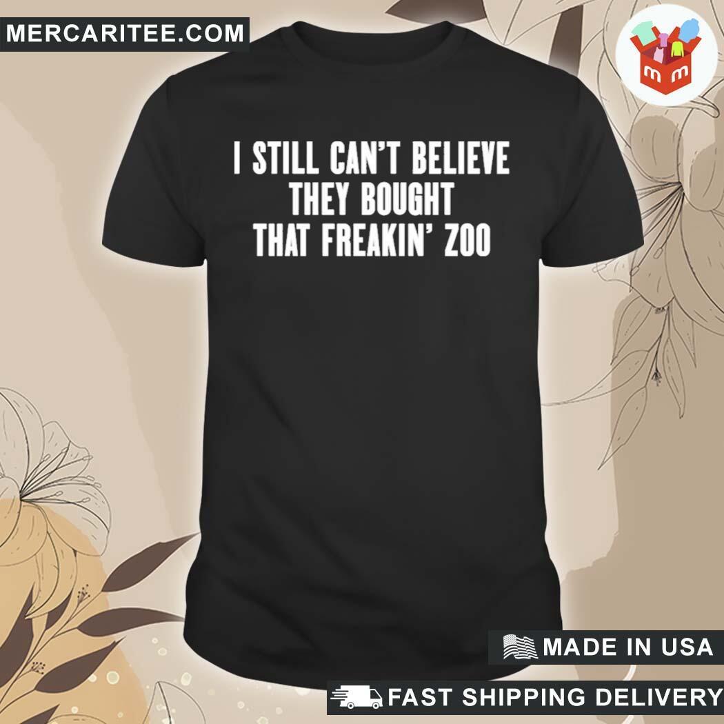 Official I Still Can't Believe They Bought That Freakin' Zoo Zach Silberberg T-Shirt