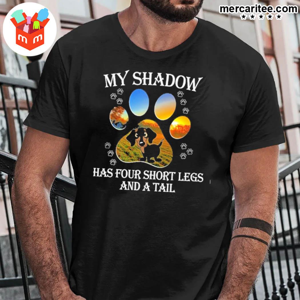 Dachshund My Shadow Has Four Short Legs And A Tall T-Shirt