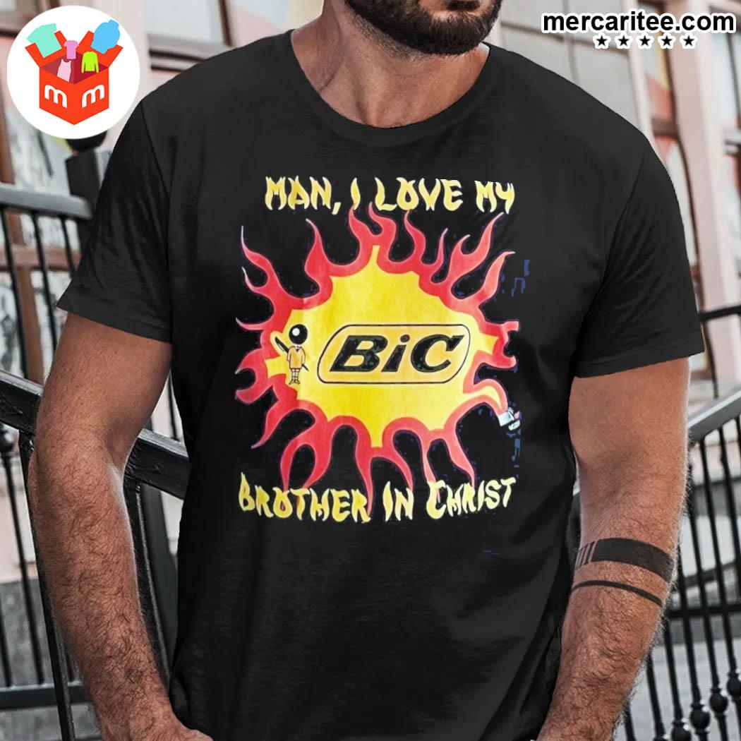 Fire Man I Love My Bic Brother In Christ Funny Trending T-Shirt