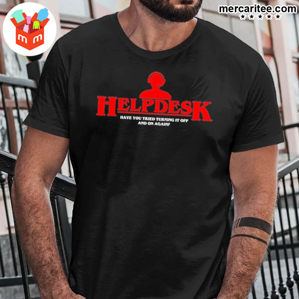Helpdesk Have You Tried Turning It Off And On Again T-Shirt