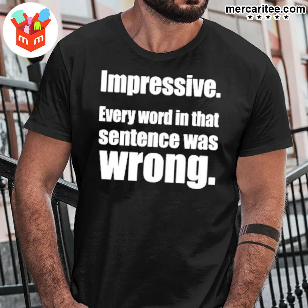 Impressive Every Word In That Sentence Was Wrong T-Shirt