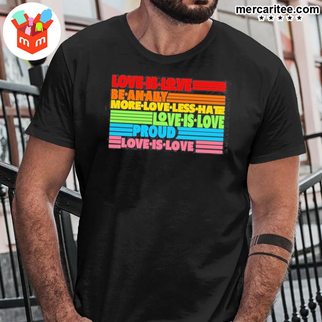 Lgbt Pride Love Is Love Be An Ally More Love Less Hate Love Is Love Proud Love Is Love T-Shirt