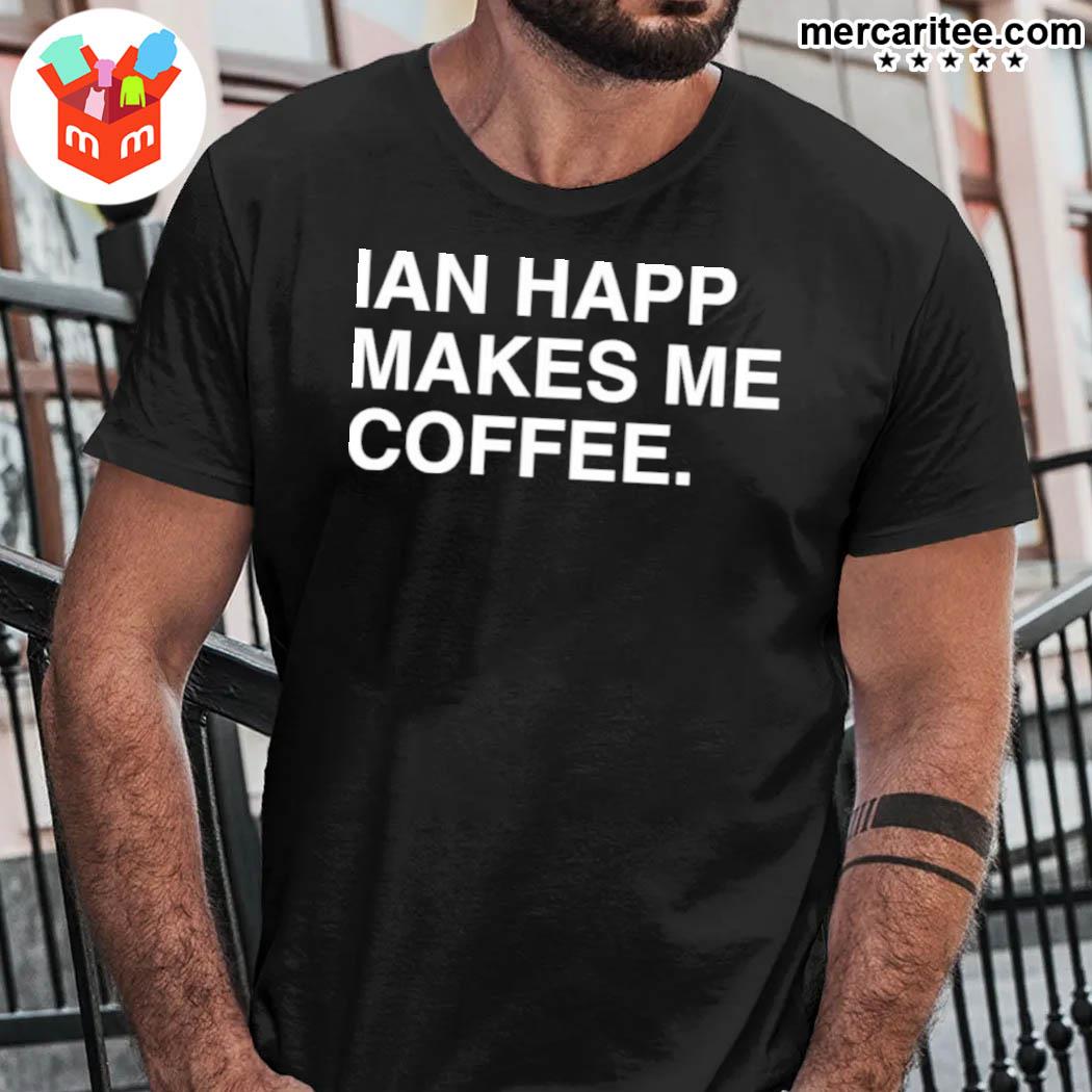 Obvious Store Ian Happ Makes Me Coffee Shirt, hoodie, sweater, long sleeve  and tank top