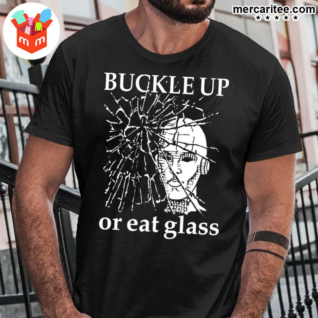 Buckle Up Or Eat Glass With Threatening Auras Shirt