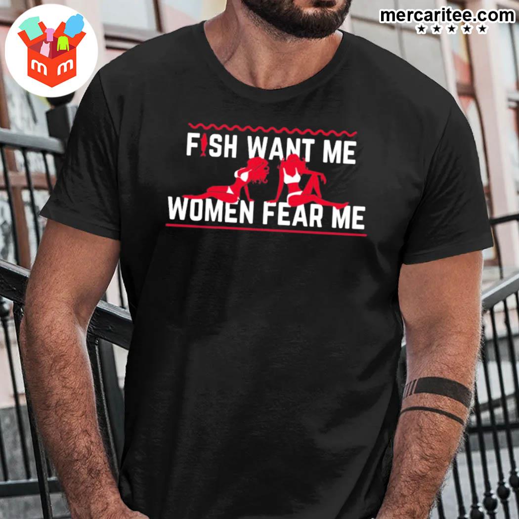 Fish Want Me Women Fear Me Posts To Show To A Small Victorian Child Shirt