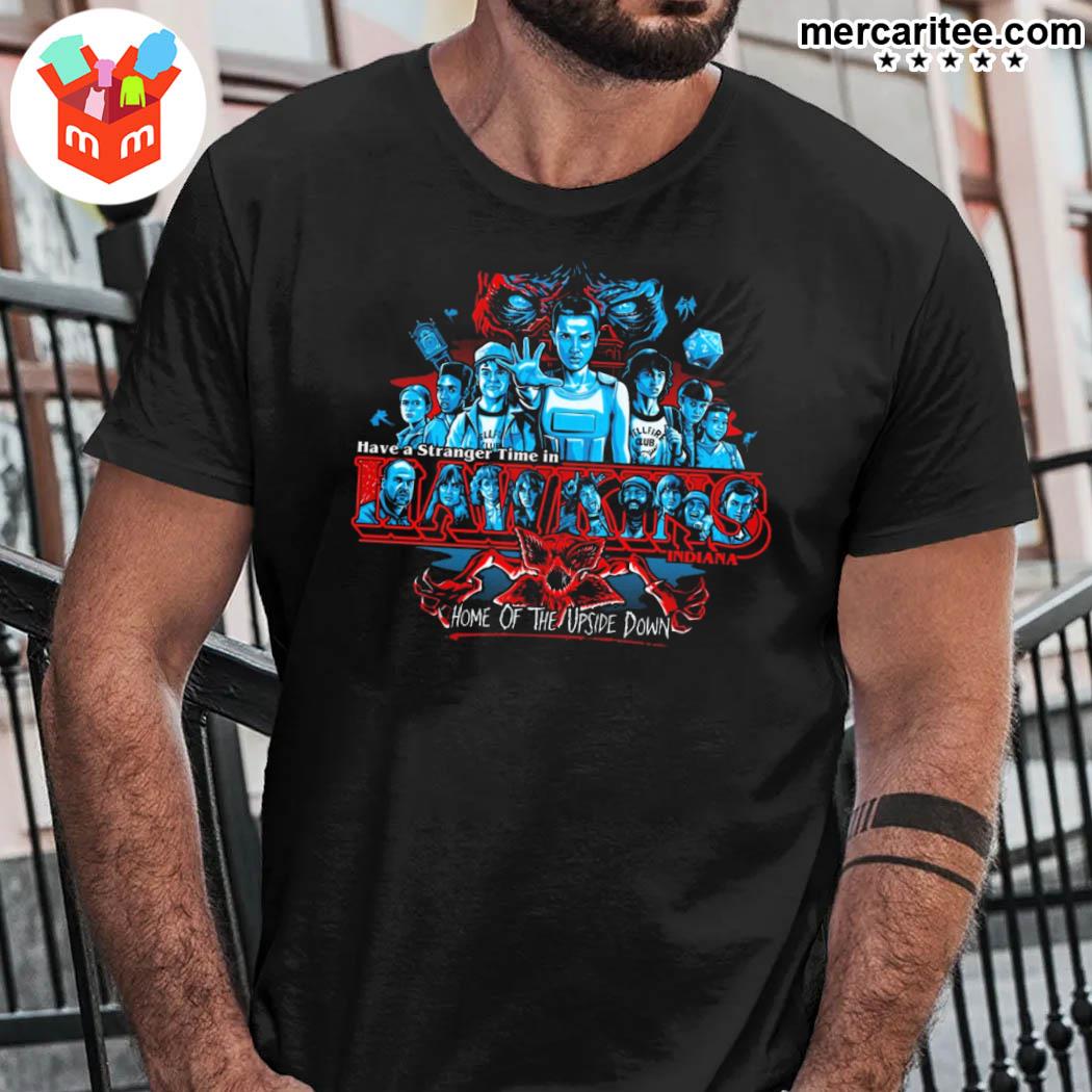Have A Stranger Time In Hawkins Indiana Home Of The Upside Down Shirt