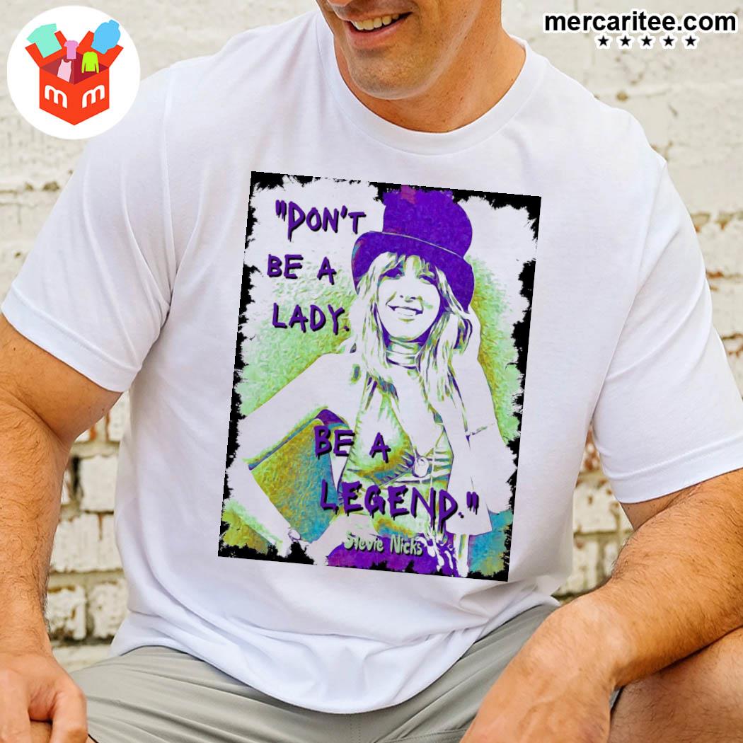Official Don't Be Lady Be A Legend Stevie Nicks T-Shirt