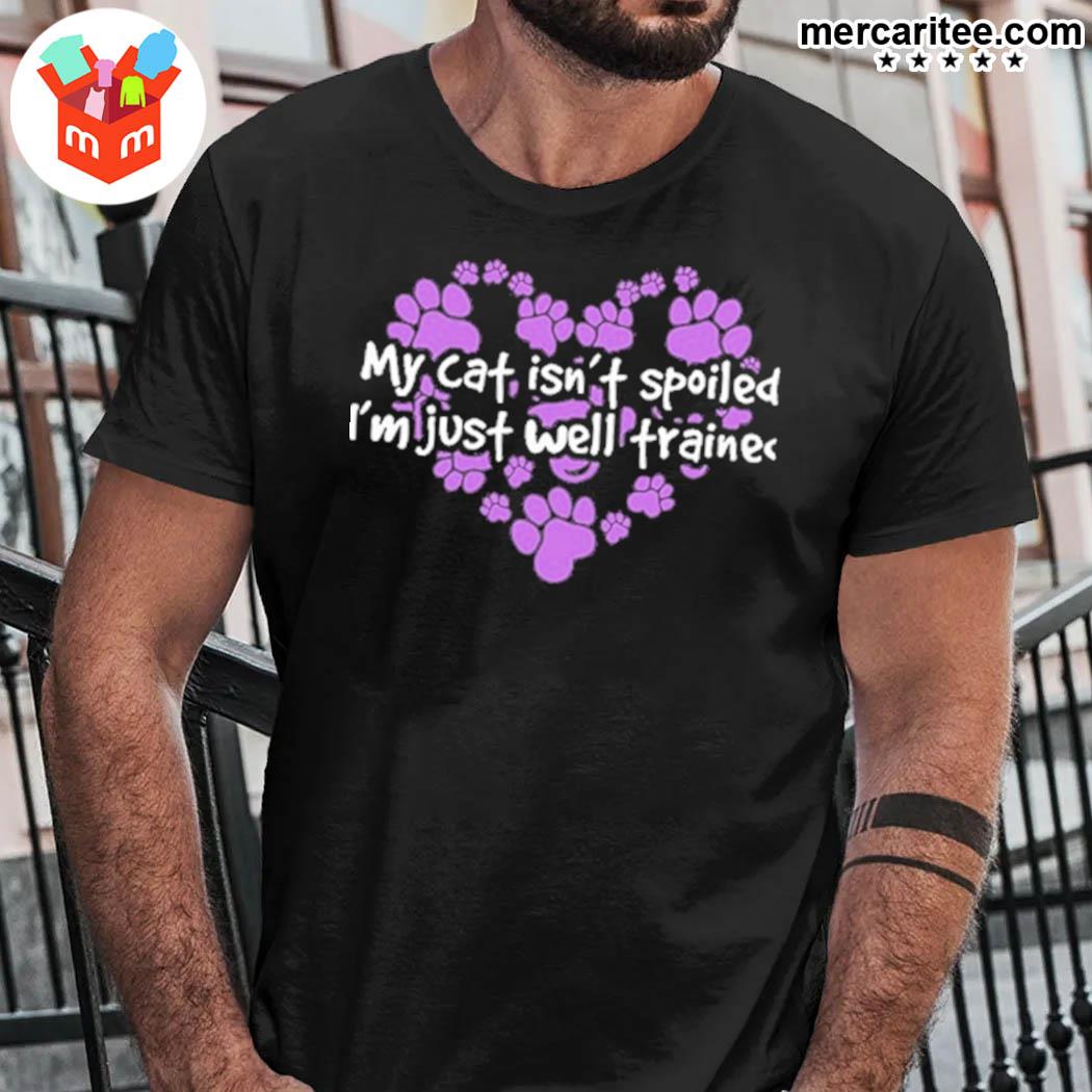 Official My Cat Isn't Spoiled I'm Just Well Trained Cat's Legs Heart T-Shirt