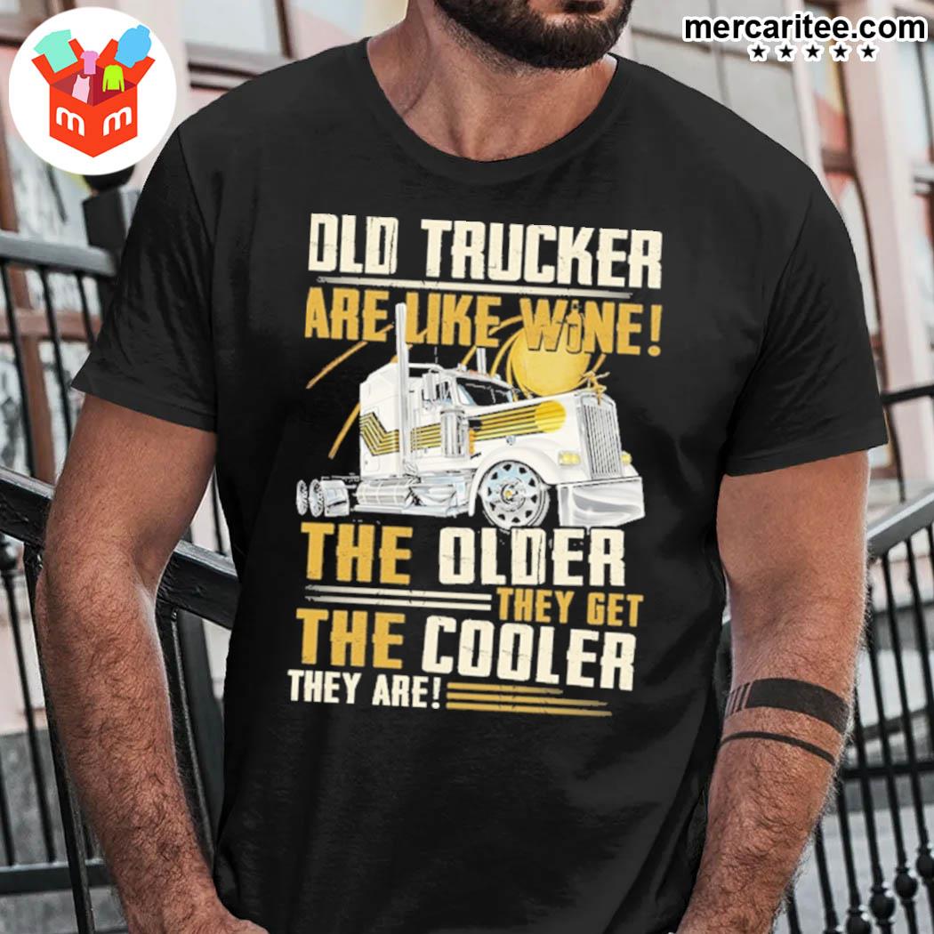 Official Old Trucker Are Like Wine The Older They Get The Cooler They Are T-Shirt