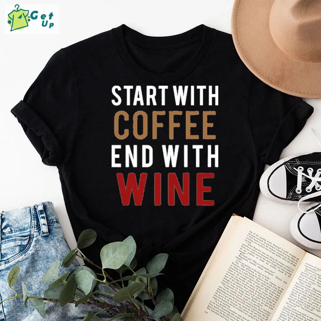 Official Start With Coffee End With Wine T-Shirt