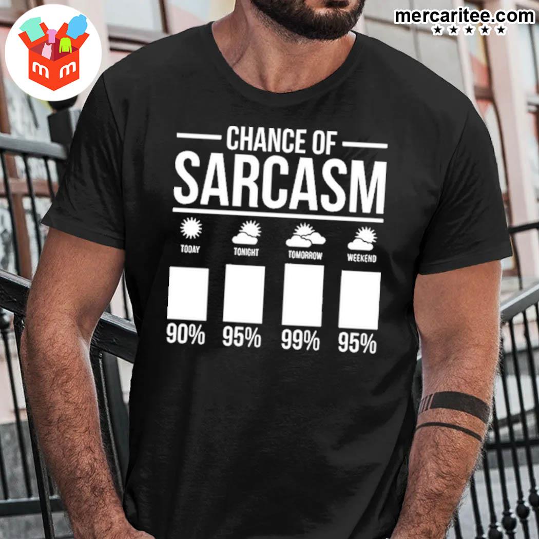 Awesome chance of sarcasm today 90% tonight 95% tomorrow 99% weekend 95% weather chart t-shirt