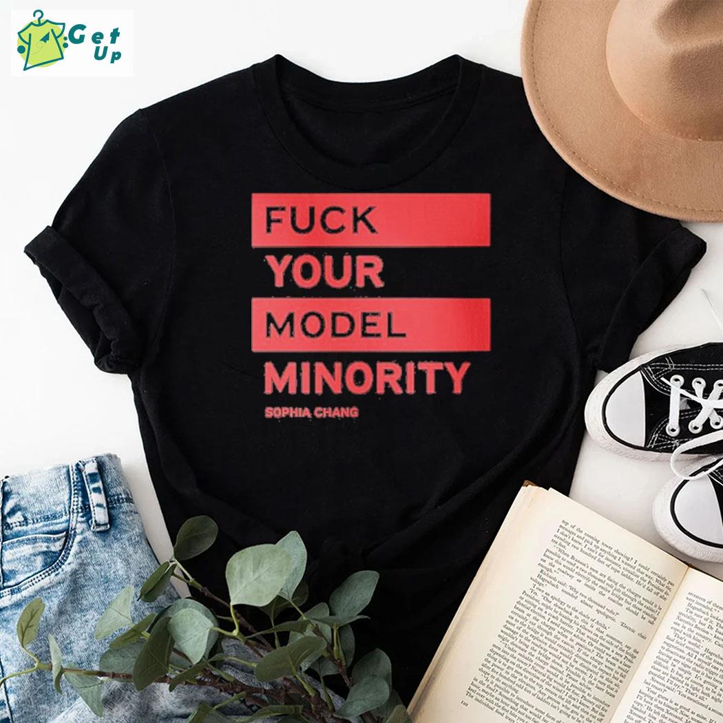 Premium fuck your model minority Sophia Chang t-shirt