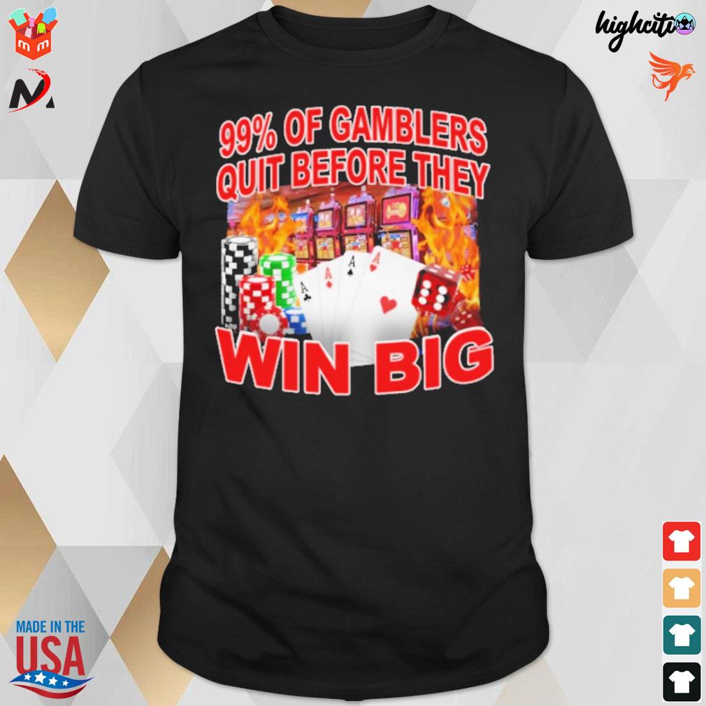 99% of gambler quit before they win big game console dice card and fire sync t-shirt