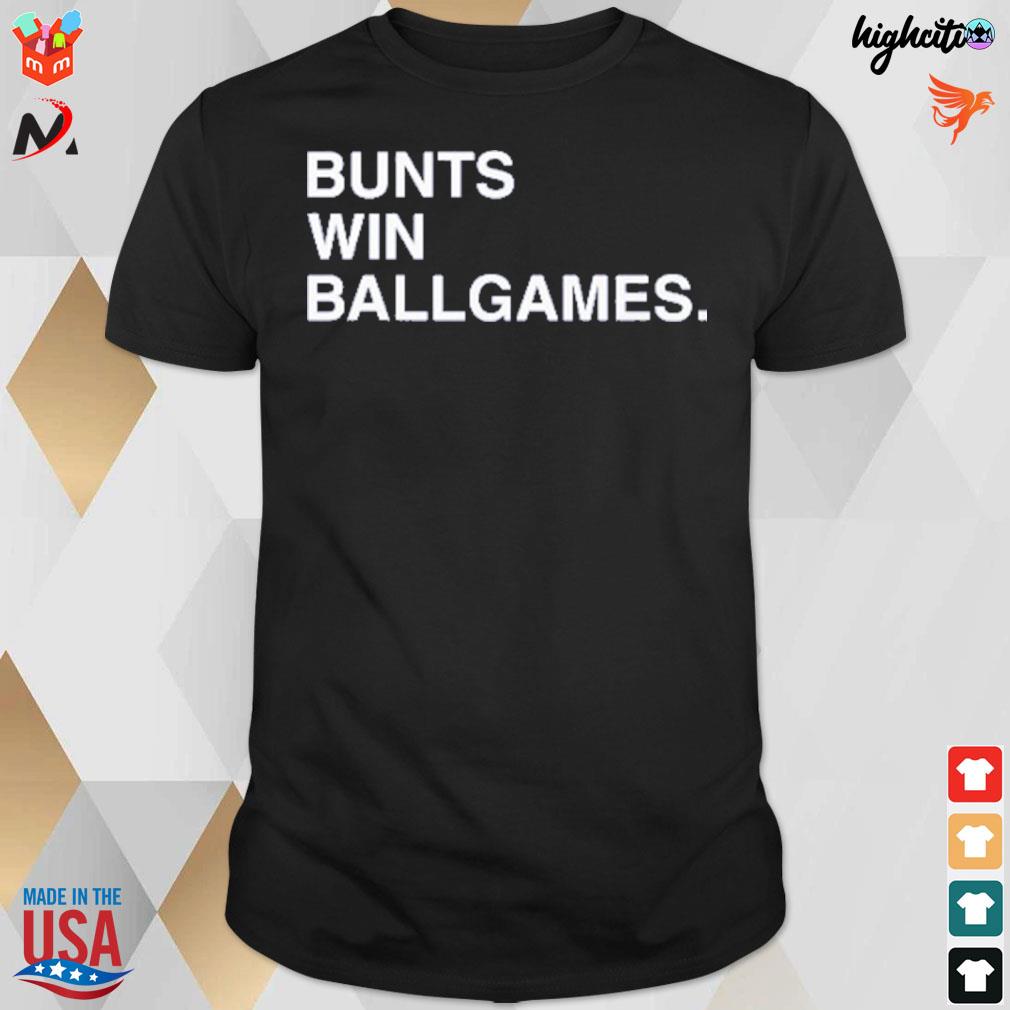 Bunts win ballgames t-shirt