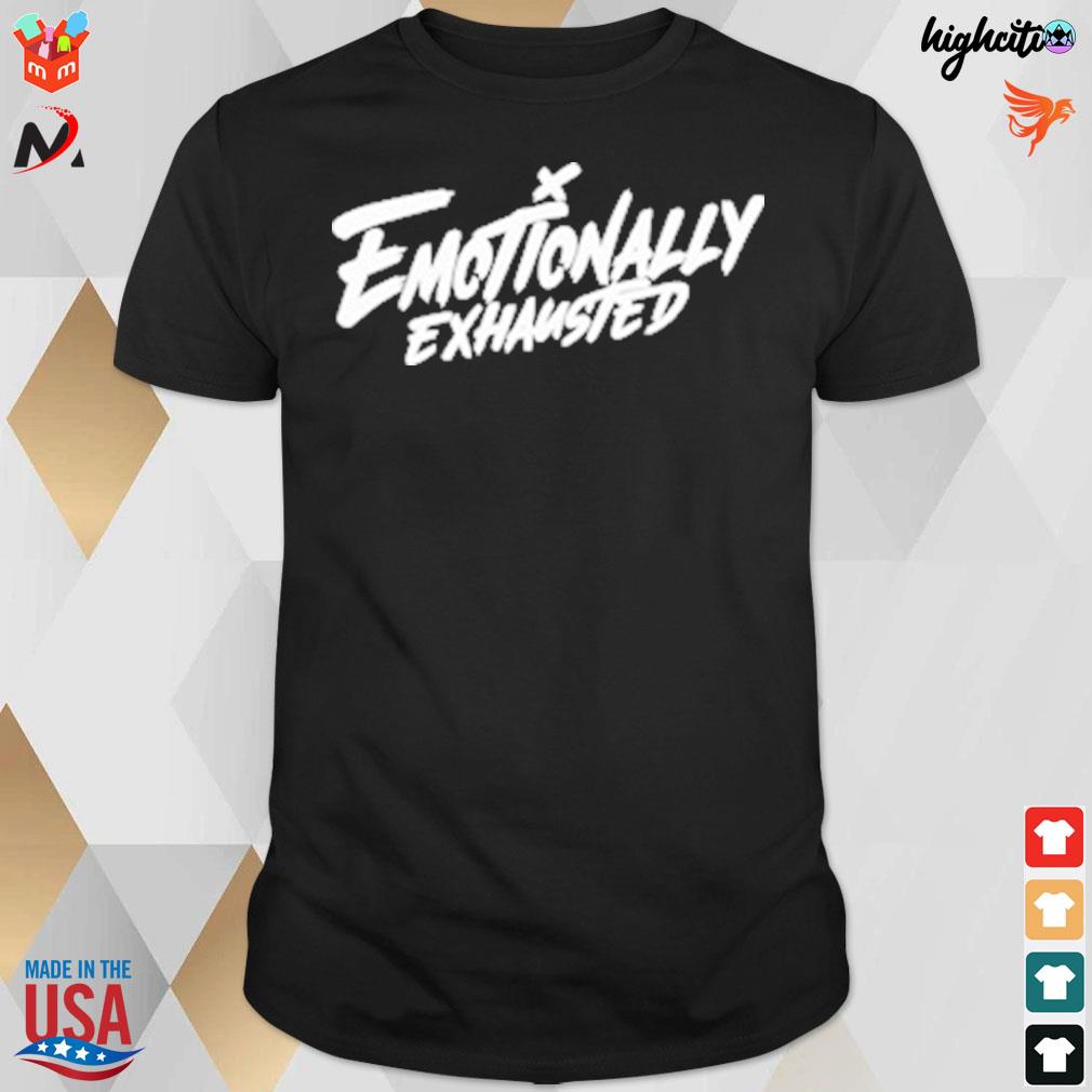 Emotionally exhausted t-shirt