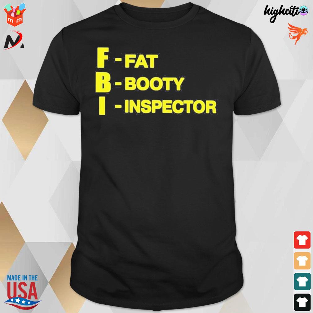FBI fat booty inspector t-shirt