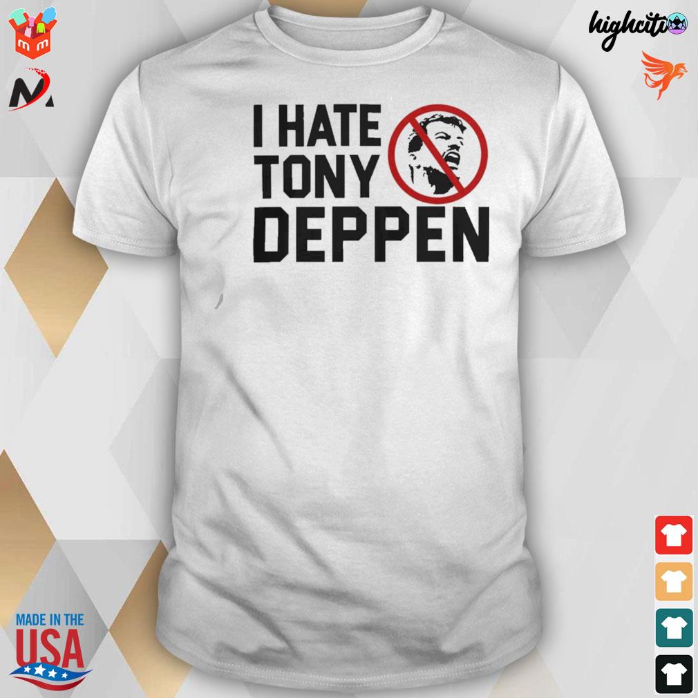 I hate Tony Deppen t-shirt