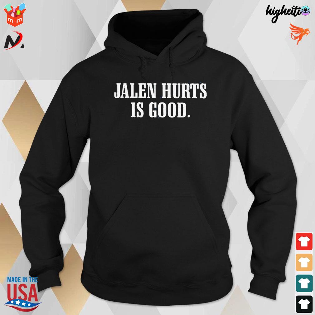 Jalen Hurts is good t-s hoodie