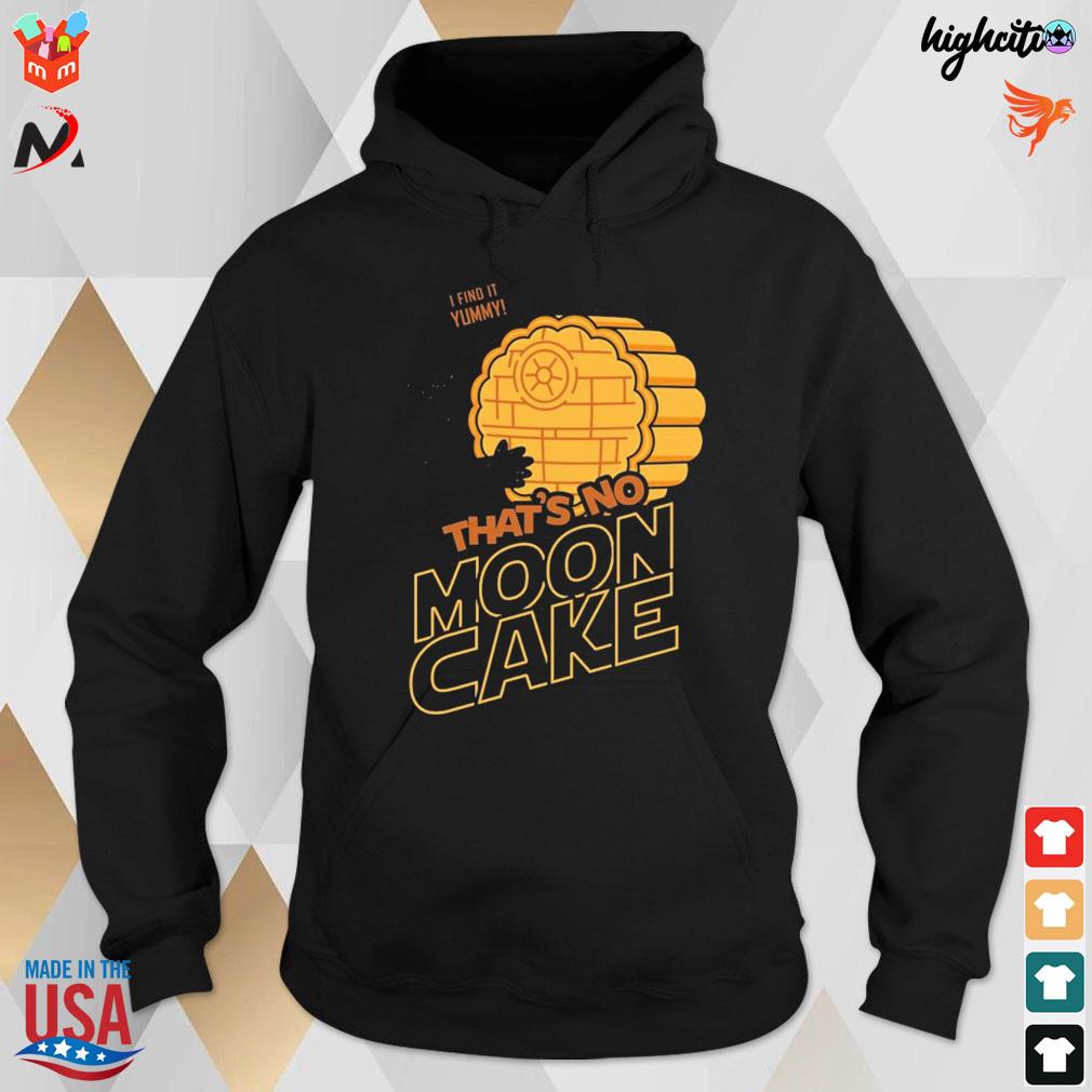 That's no mooncake get blown away i find it ymmy Darth Vader t-s hoodie