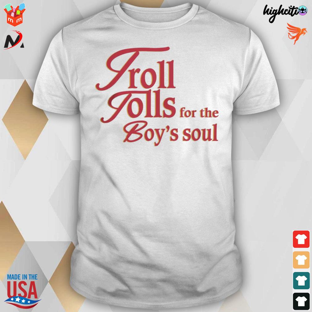 Troll tolls for the boy's soul t-shirt