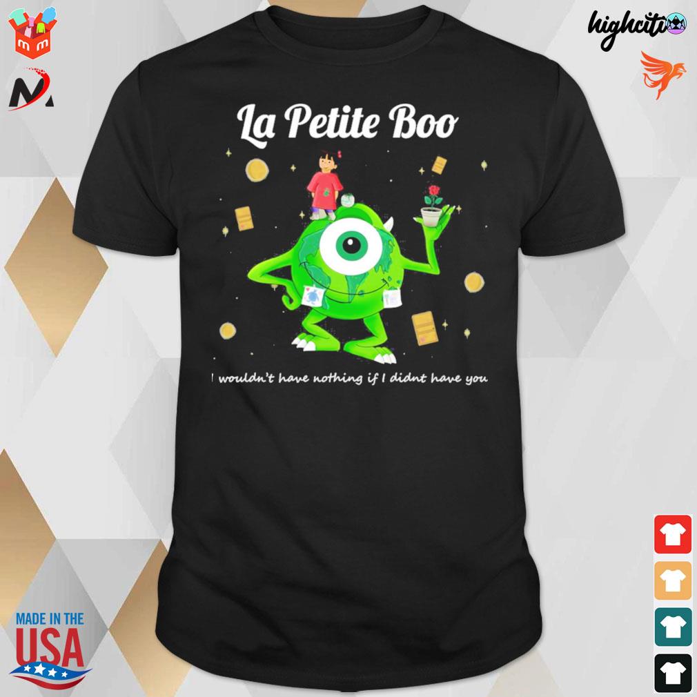 LA petite boo my singing monster inspired of little prince wouldn't have nothing if i didn't have you t-shirt