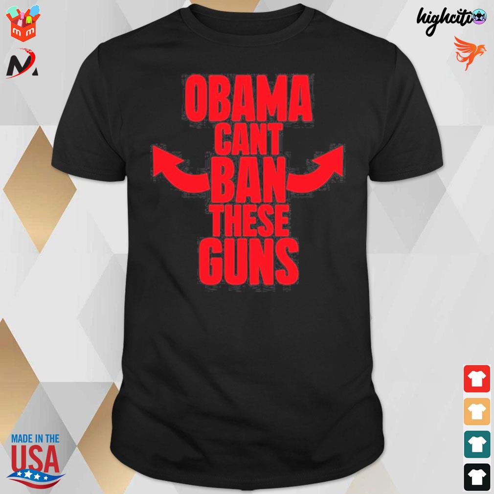 Obama can't ban these guns t-shirt