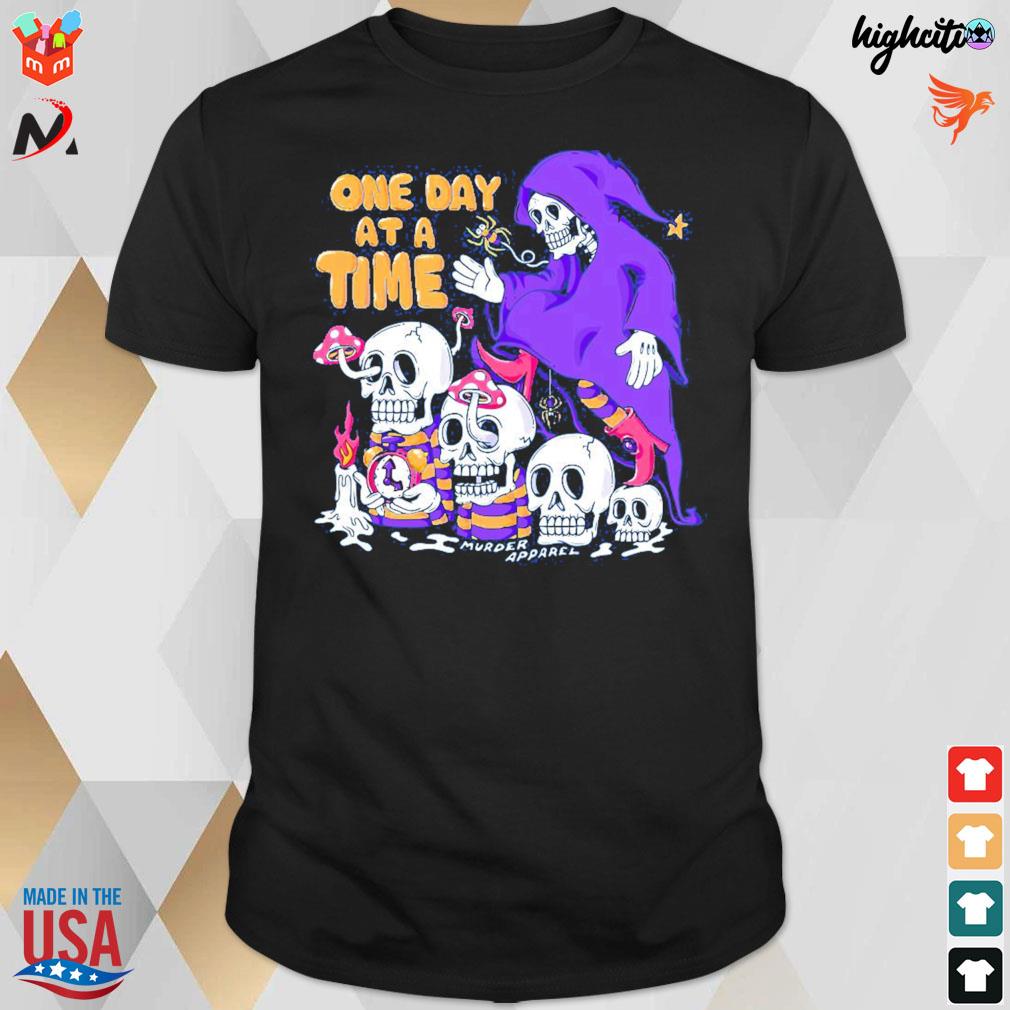 One day at a time murder apparel skulls and death t-shirt