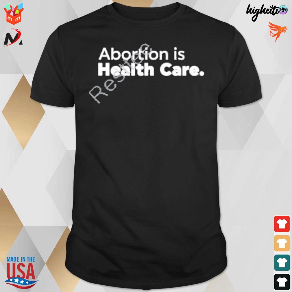 Abortion is health care t-shirt