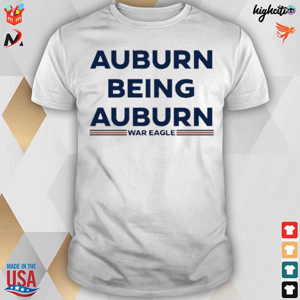 Auburn being auburn war eagle t-shirt