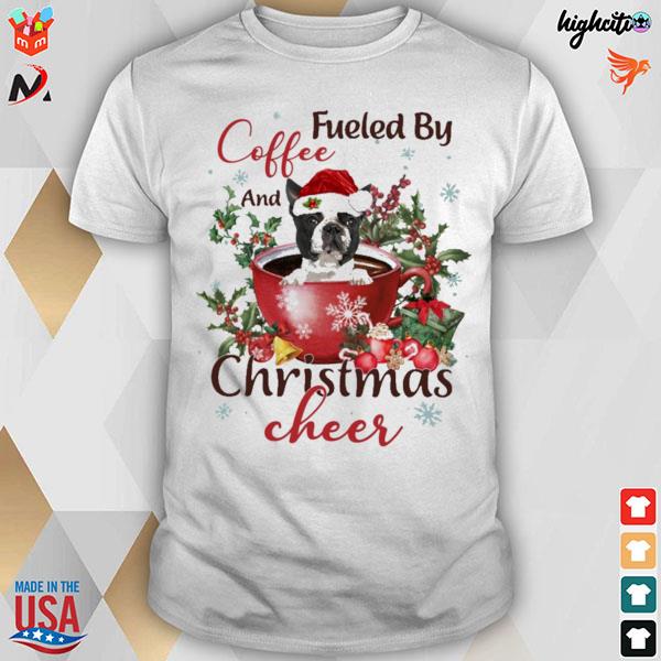 Boston Terrier fueled by coffee and christmas cheer t-shirt