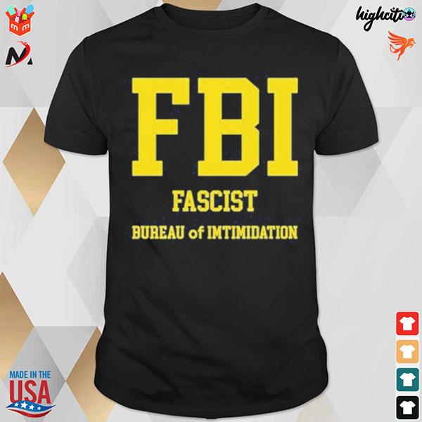 FbI fascist bureau of intimidation t-shirt