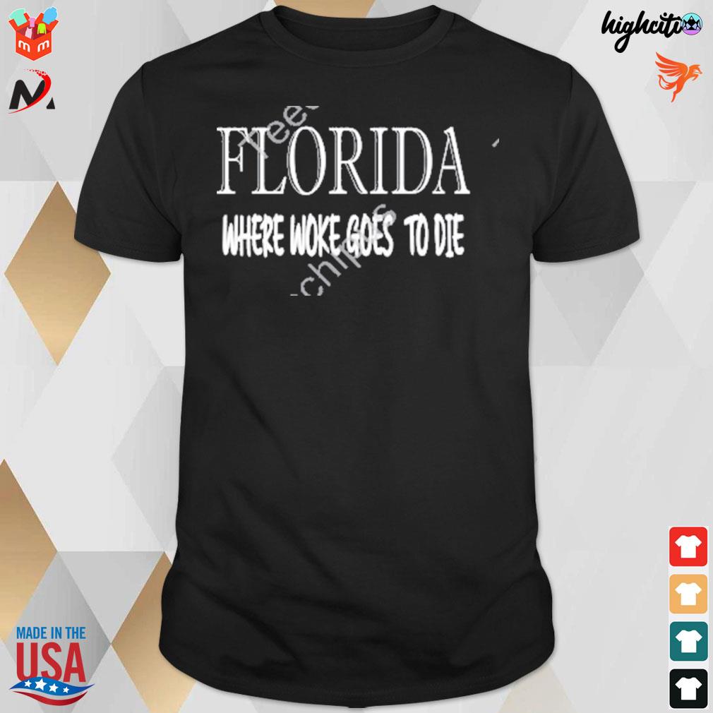Florida where woke goes to die t-shirt