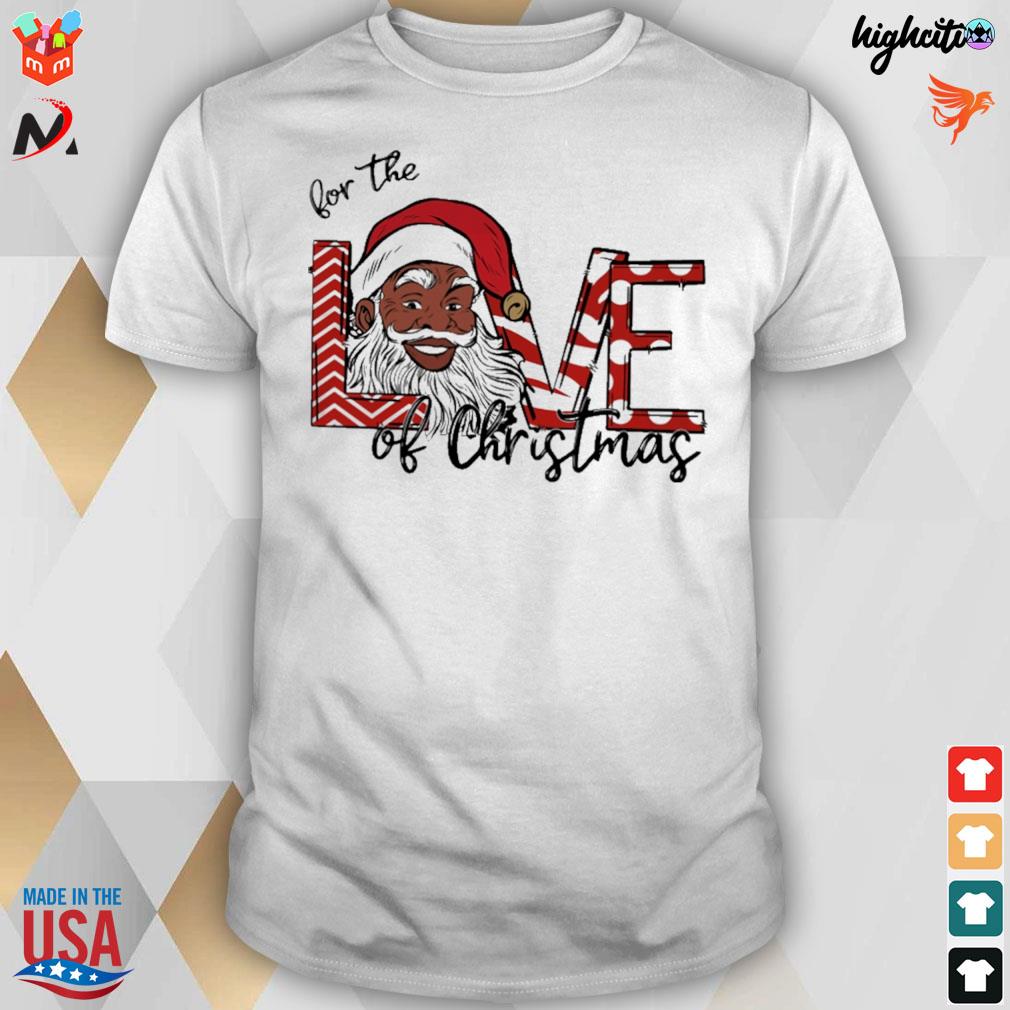 For the love of Christmas santa t-shirt