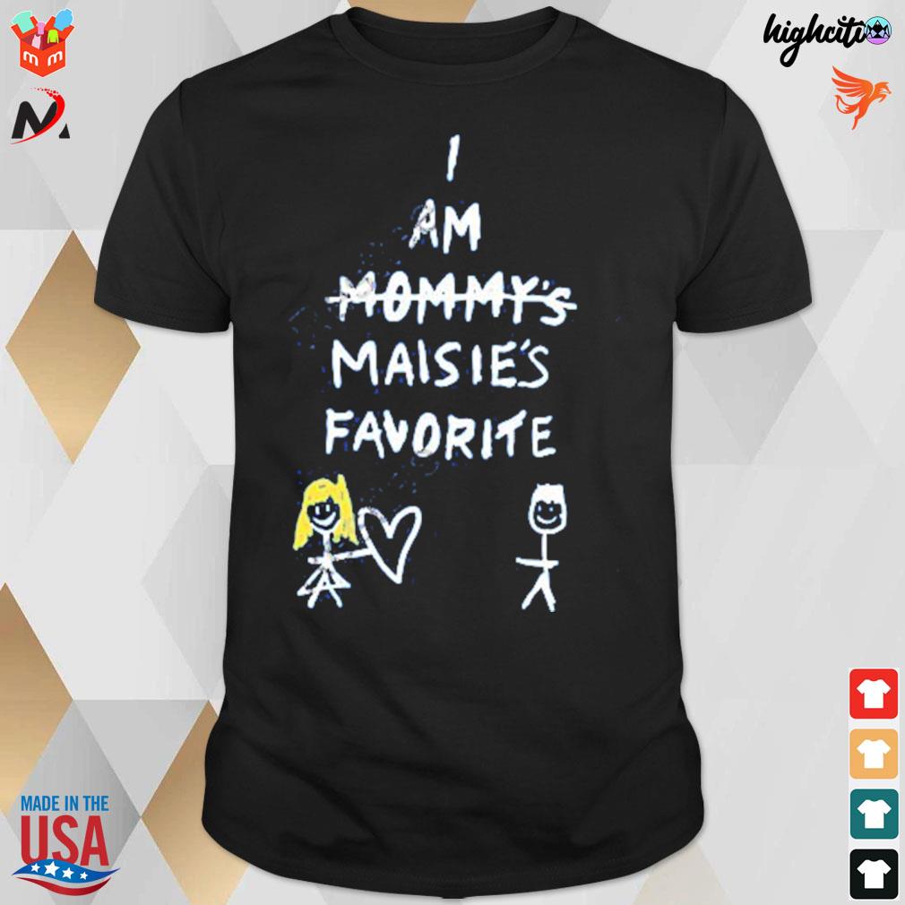I am mommy's maisie's favorite t-shirt