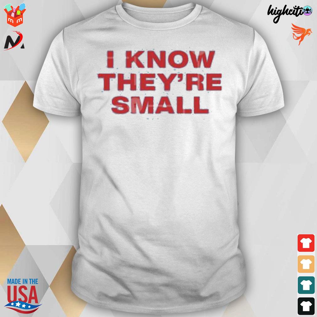 I know they're small t-shirt