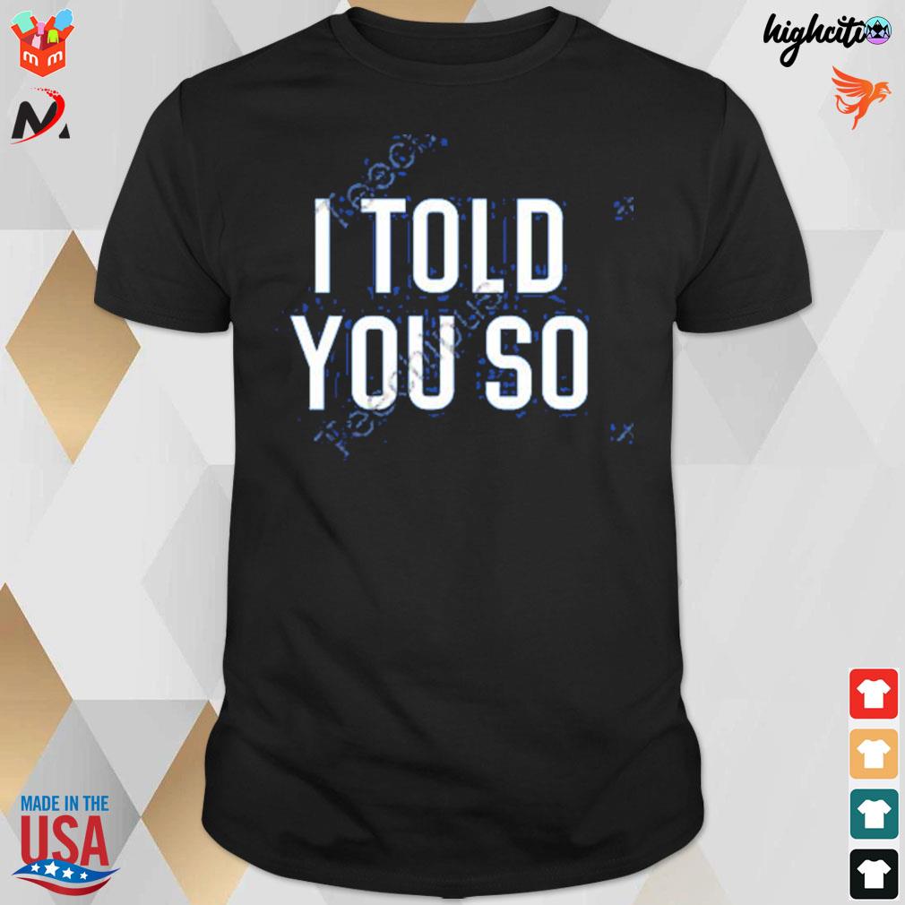 I told you so t-shirt