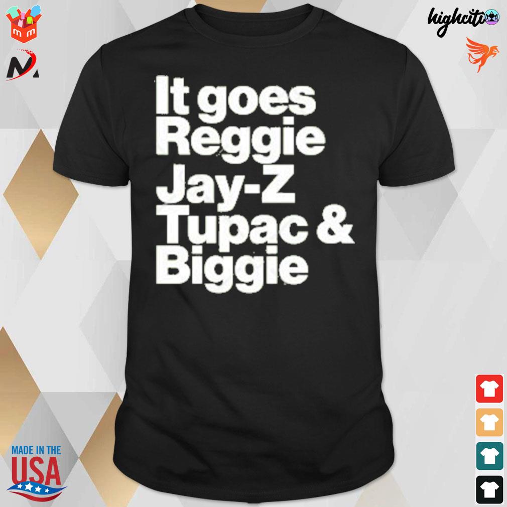 It goes reggie Jay-Z tupac and biggie t-shirt