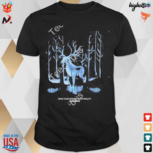 Make your dreams your reality guardin deer T-shirt