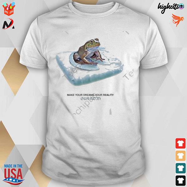 Make your dreams your reality guardin frog T-shirt