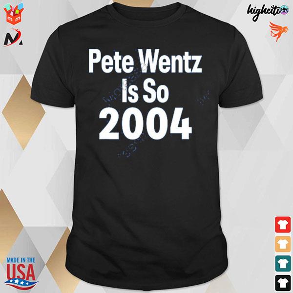 Pete wentz is so 2004 T-shirt