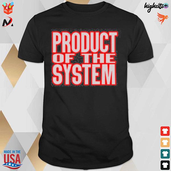 Product of the system t-shirt