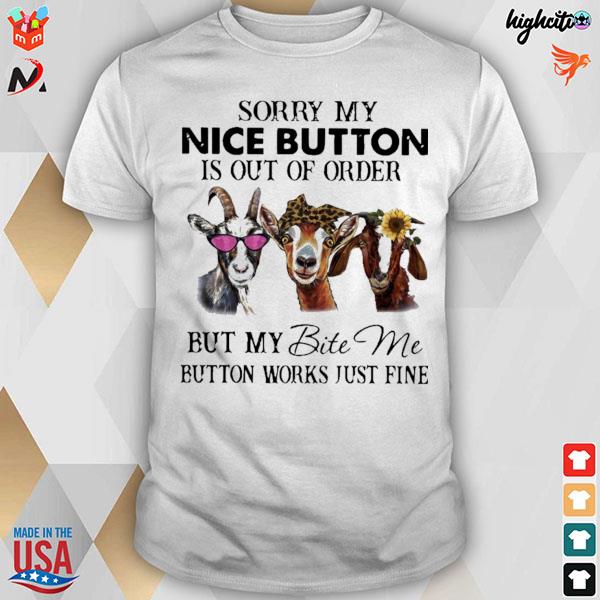 Sorry my nice button is out of order but my bite me button works just fine deer t-shirt