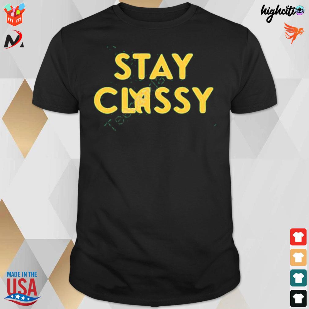 Stay classy t-shirt